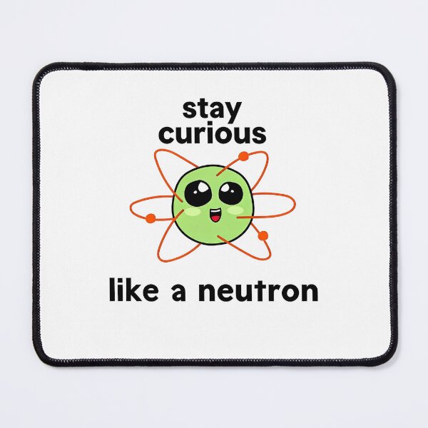 Item preview, Stay Curious Like a Neutron – Cute Science Nerd Atomic Design designed and sold by truongloc246.