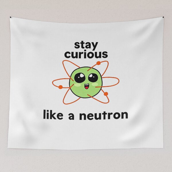 Item preview, Stay Curious Like a Neutron – Cute Science Nerd Atomic Design designed and sold by truongloc246.