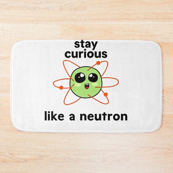 Item preview, Stay Curious Like a Neutron – Cute Science Nerd Atomic Design designed and sold by truongloc246.