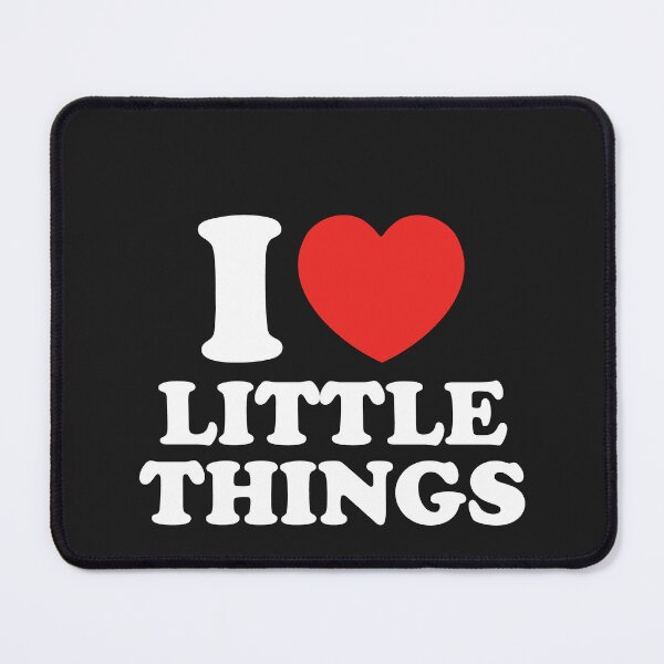 Item preview, I Love Little Things designed and sold by shitpostee.