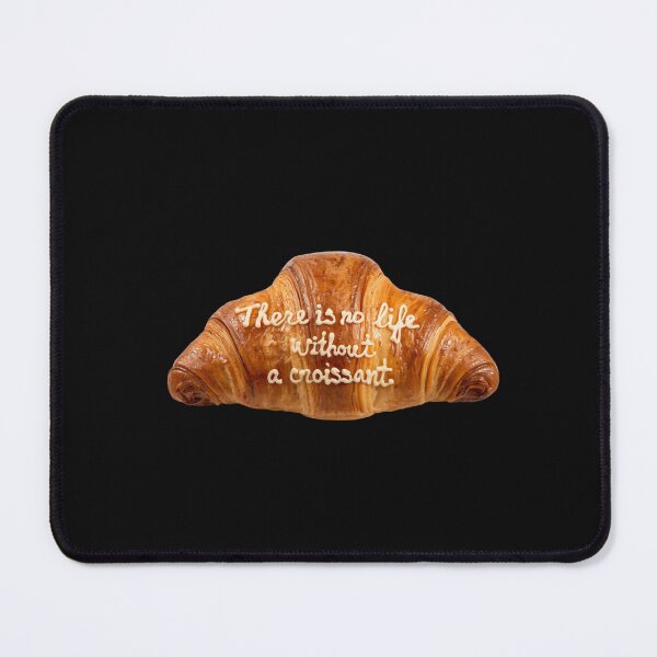 Item preview, There is no live without a croissant. National Day of Croissant. designed and sold by Mosogoloso.