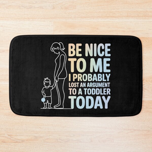 Item preview, Be Nice to Me I Probably Lost an Argument to A Toddler Today - This design is for parents who probably lost an argument to a toddler today. designed and sold by ZyziowskyArt.