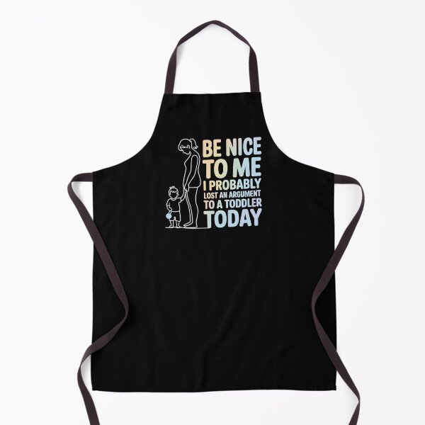 Item preview, Be Nice to Me I Probably Lost an Argument to A Toddler Today - This design is for parents who probably lost an argument to a toddler today. designed and sold by ZyziowskyArt.