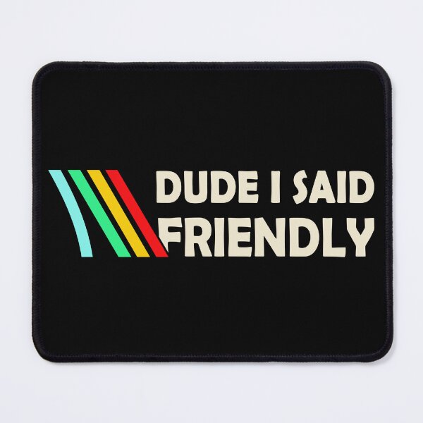 Item preview, ARC Raiders I Said Friendly Funny Meme designed and sold by ChristitanTwo.