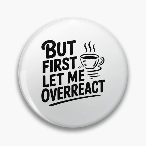 Item preview, But First Let Me Overreact designed and sold by Frank Ring.