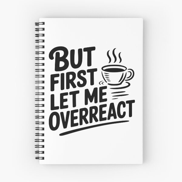 Item preview, But First Let Me Overreact designed and sold by Frank Ring.