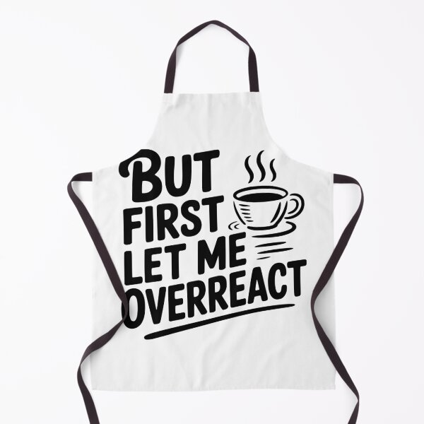 Item preview, But First Let Me Overreact designed and sold by Frank Ring.