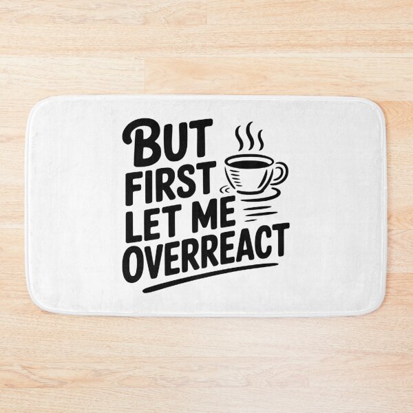 Item preview, But First Let Me Overreact designed and sold by Frank Ring.