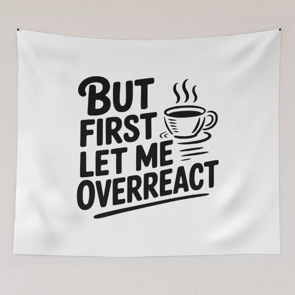 Item preview, But First Let Me Overreact designed and sold by Frank Ring.
