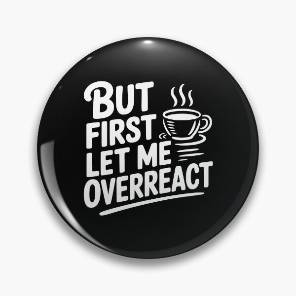 Item preview, But First Let Me Overreact designed and sold by Frank Ring.