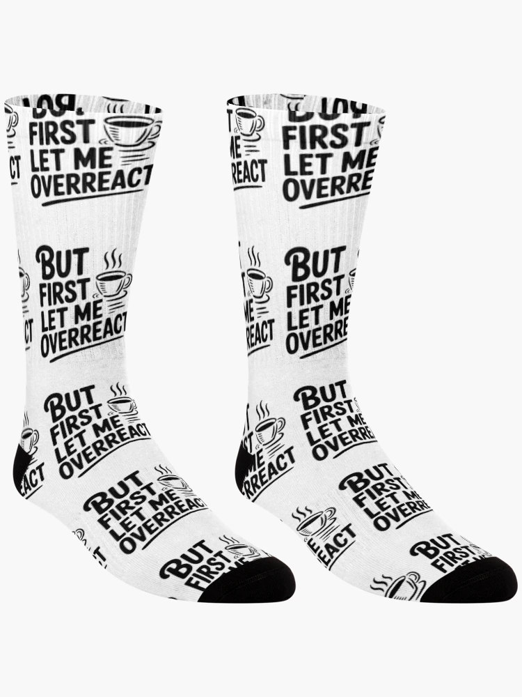 Thumbnail 3 of 5, Socks, But First Let Me Overreact designed and sold by Frank Ring.