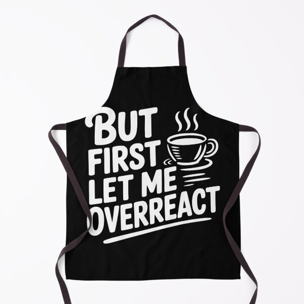 Item preview, But First Let Me Overreact designed and sold by Frank Ring.