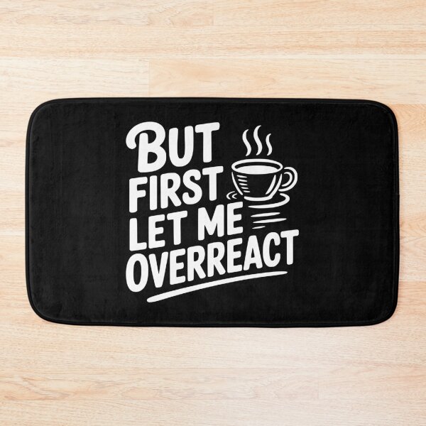Item preview, But First Let Me Overreact designed and sold by Frank Ring.