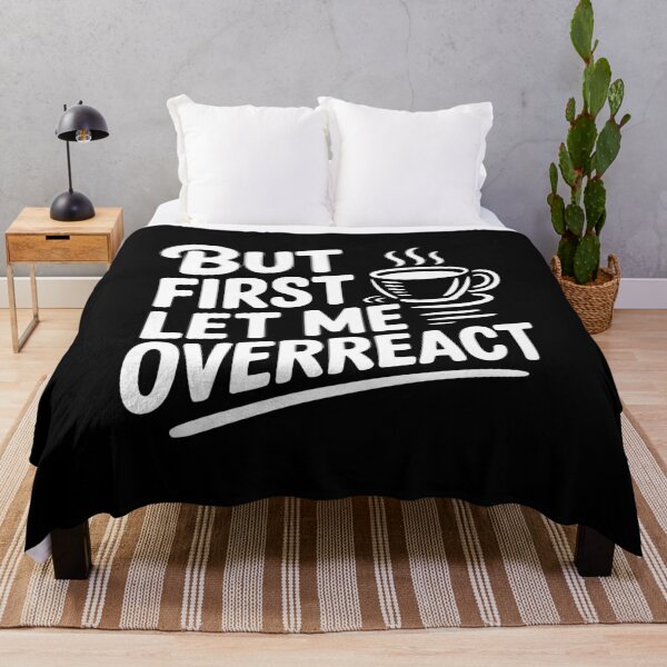 Item preview, But First Let Me Overreact designed and sold by Frank Ring.