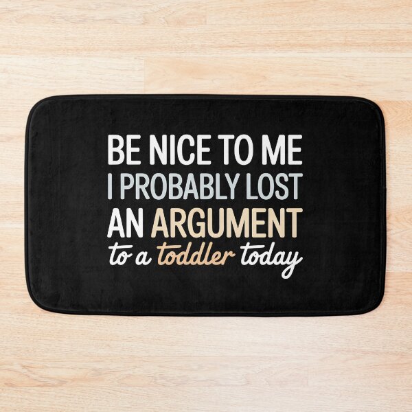 Item preview, Be Nice to Me I Probably Lost an Argument to A Toddler Today - This design is for parents who probably lost an argument to a toddler today. designed and sold by ZyziowskyArt.
