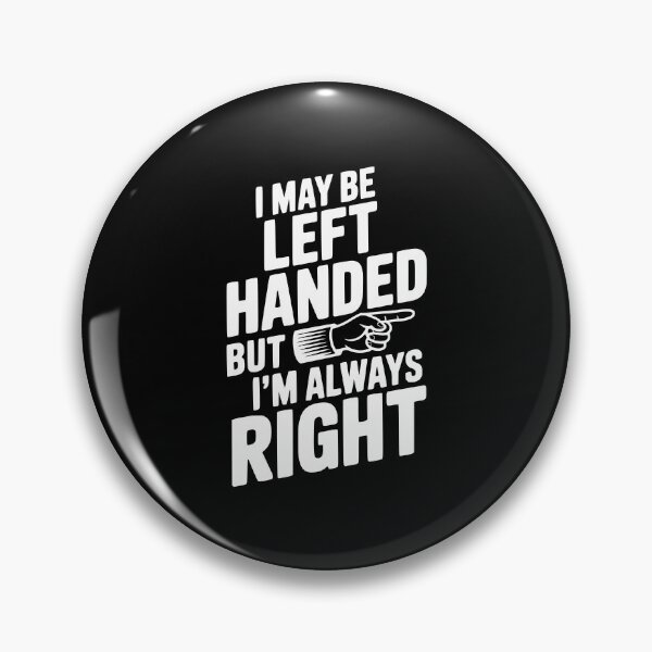 Item preview, I May Be Left Handed But I'm Always Right designed and sold by Frank Ring.