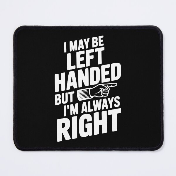 Item preview, I May Be Left Handed But I'm Always Right designed and sold by Frank Ring.