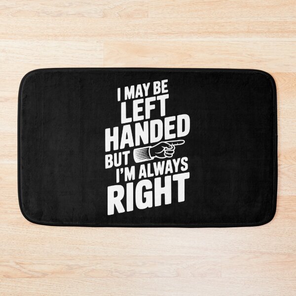 Item preview, I May Be Left Handed But I'm Always Right designed and sold by Frank Ring.