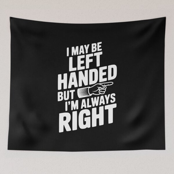 Item preview, I May Be Left Handed But I'm Always Right designed and sold by Frank Ring.