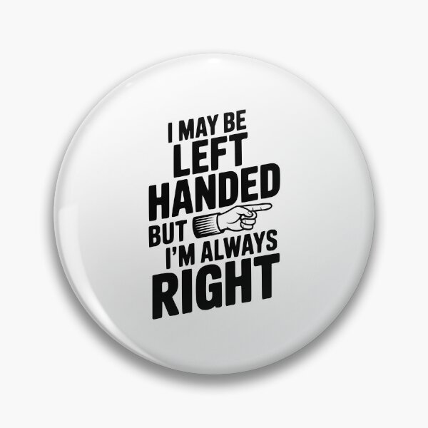 Item preview, I May Be Left Handed But I'm Always Right designed and sold by Frank Ring.