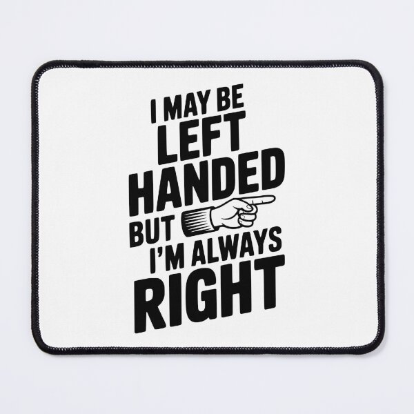 Item preview, I May Be Left Handed But I'm Always Right designed and sold by Frank Ring.