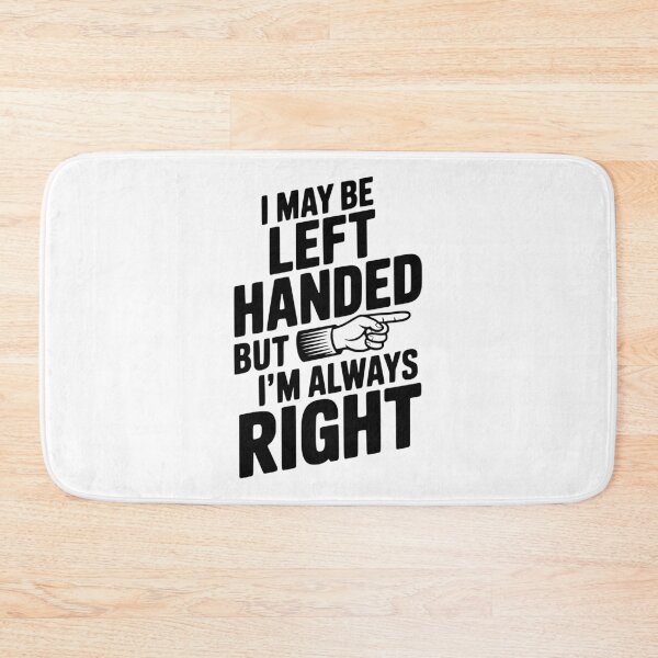 Item preview, I May Be Left Handed But I'm Always Right designed and sold by Frank Ring.