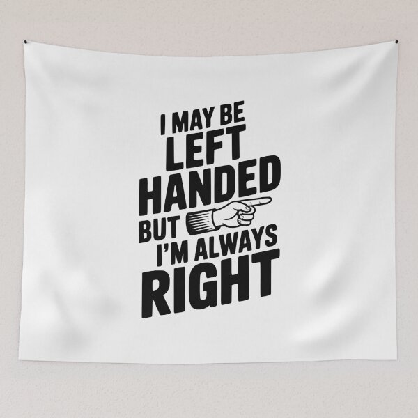 Item preview, I May Be Left Handed But I'm Always Right designed and sold by Frank Ring.