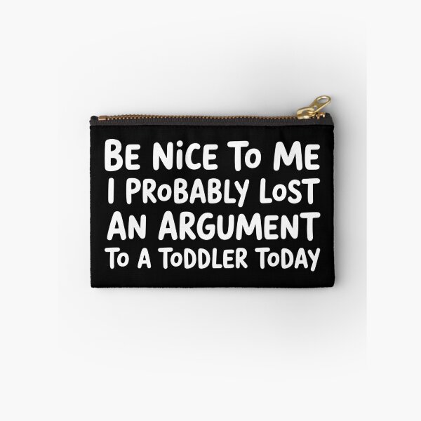 Item preview, Be Nice to Me I Probably Lost an Argument to A Toddler Today - This design is for parents who probably lost an argument to a toddler today. designed and sold by ZyziowskyArt.
