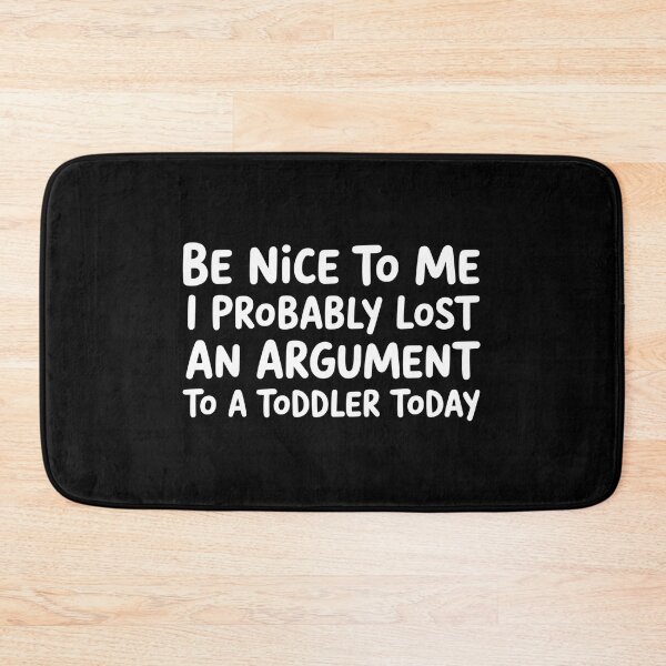 Item preview, Be Nice to Me I Probably Lost an Argument to A Toddler Today - This design is for parents who probably lost an argument to a toddler today. designed and sold by ZyziowskyArt.