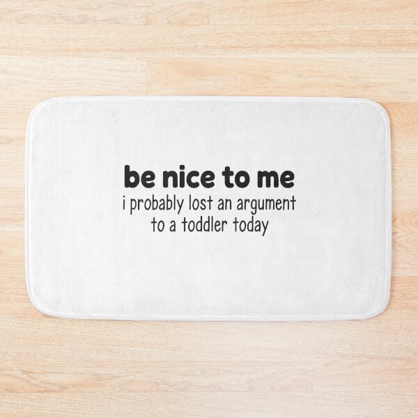 Item preview, Be Nice to Me I Probably Lost an Argument to A Toddler Today - This design is for parents who probably lost an argument to a toddler today. designed and sold by ZyziowskyArt.
