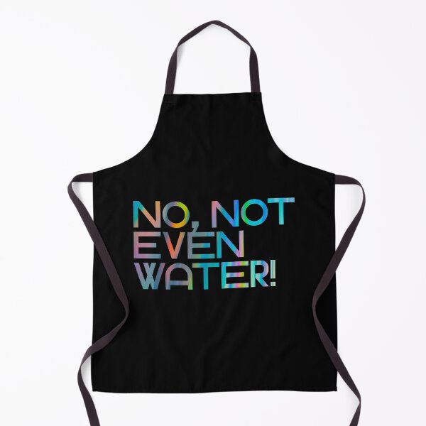 Item preview, No, not even water! designed and sold by Lilja888.