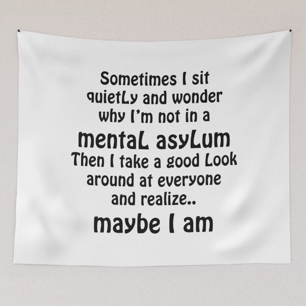 Item preview, Sometimes I Sit Quietly And Wonder Why I Am Not In A Mental Asylum, Then I Take A Good Look Around At Everyone And Realize... Maybe I Am designed and sold by karmastore.