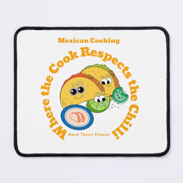 Item preview, Mexican Cooking Where The Cook Respects The Chilli More Tacos Please Cooking Methods designed and sold by Shapesiverse.