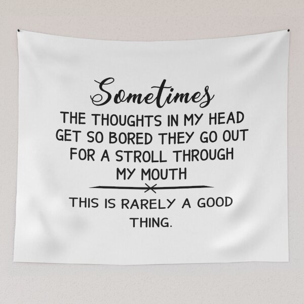 Item preview, Sometimes, The Thoughts In My Head Get So Bored They Go Out For A Stroll Through My Mouth. This Is Rarely A Good Thing. designed and sold by karmastore.