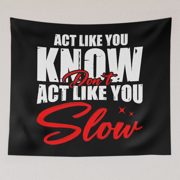 Item preview, Act Like You Know, Don’t Act Like You Slow - Urban Streetwear Quote designed and sold by Taglyn.