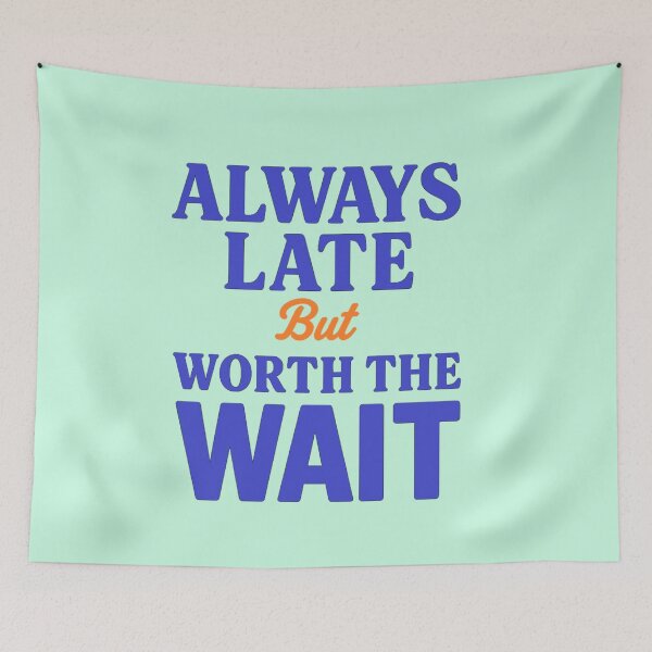 Item preview, Always late, but it's worth the wait  designed and sold by JaroDesign2023.