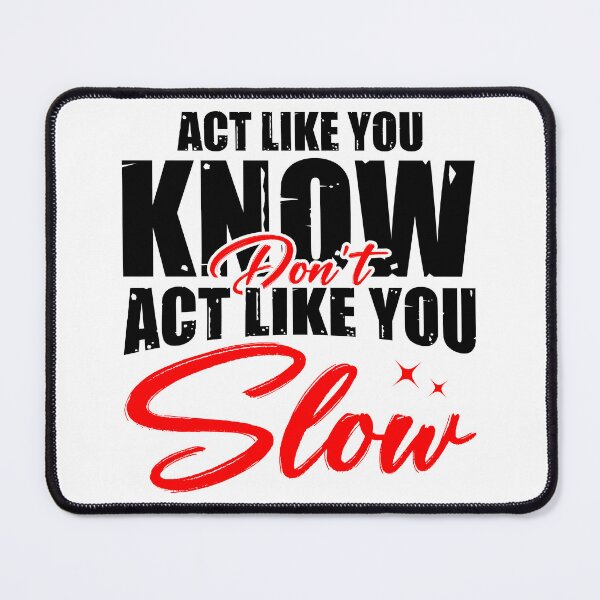 Item preview, Act Like You Know, Don’t Act Like You Slow - Urban Streetwear Quote designed and sold by Taglyn.