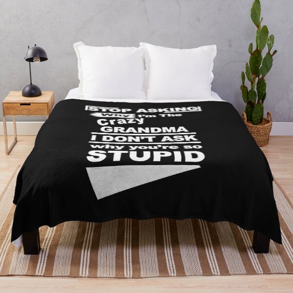 Item preview, Stop Asking Why I Am The Crazy Grandma I Do Not Ask Why Are You So Stupid designed and sold by karmastore.