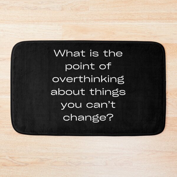 Item preview, What is the point of overthinking about things you can’t change? designed and sold by ytdream.
