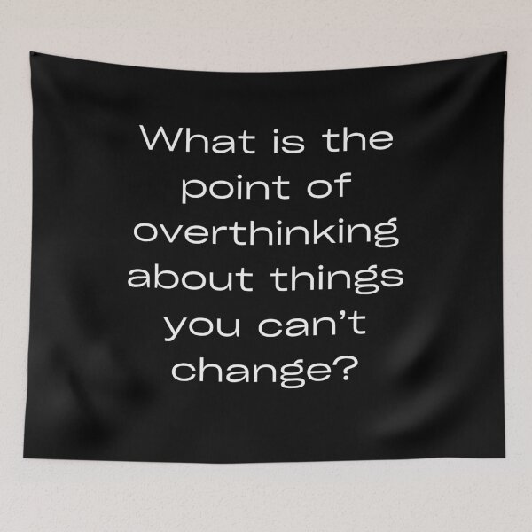 Item preview, What is the point of overthinking about things you can’t change? designed and sold by ytdream.