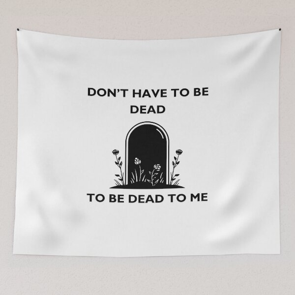 Item preview, Don’t Have to be Dead to be Dead to Me designed and sold by KadyRainMusic.