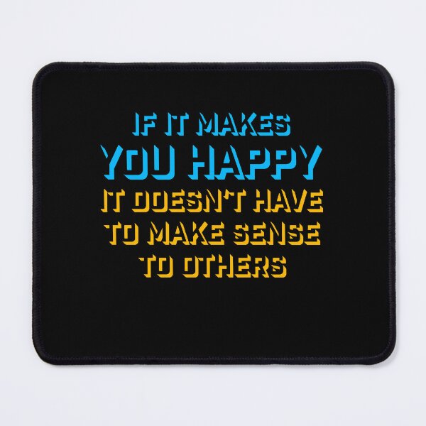Item preview, If Makes You Happy Sense Others Quote Happiness designed and sold by shirt-o-mat.