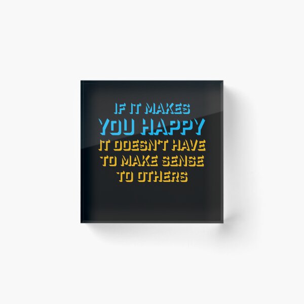 Item preview, If Makes You Happy Sense Others Quote Happiness designed and sold by shirt-o-mat.