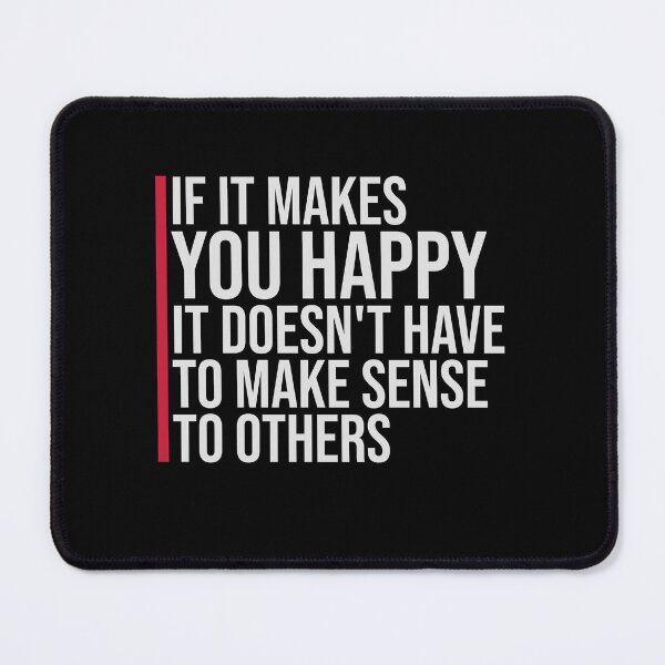 Item preview, If Makes You Happy Sense Others Quote Happiness designed and sold by shirt-o-mat.