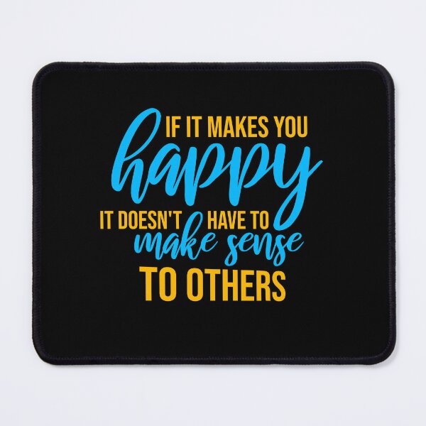 Item preview, If Makes You Happy Sense Others Quote Happiness designed and sold by shirt-o-mat.