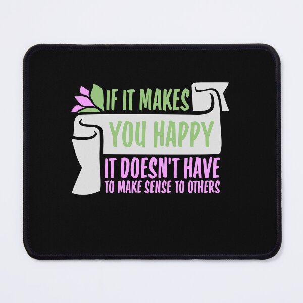 Item preview, If Makes You Happy Sense Others Quote Happiness designed and sold by shirt-o-mat.