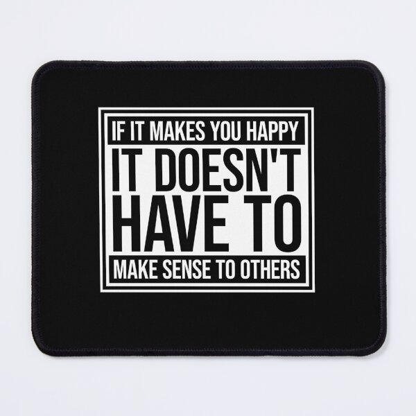 Item preview, If Makes You Happy Sense Others Quote Happiness designed and sold by shirt-o-mat.