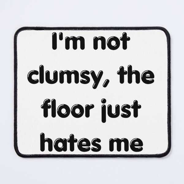 Item preview, Funny Sarcastic Quote: I'm Not Clumsy designed and sold by ArtsByAdriana.