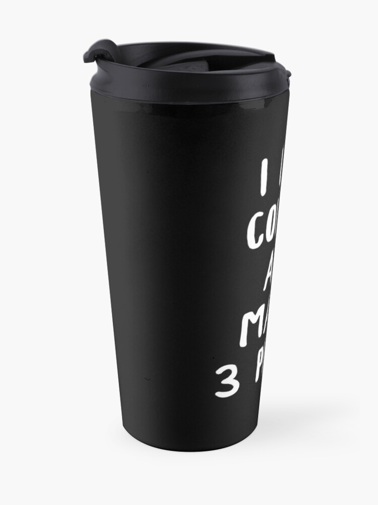 Alternate view of I Like Coffee And Maybe 3 People Travel Mug