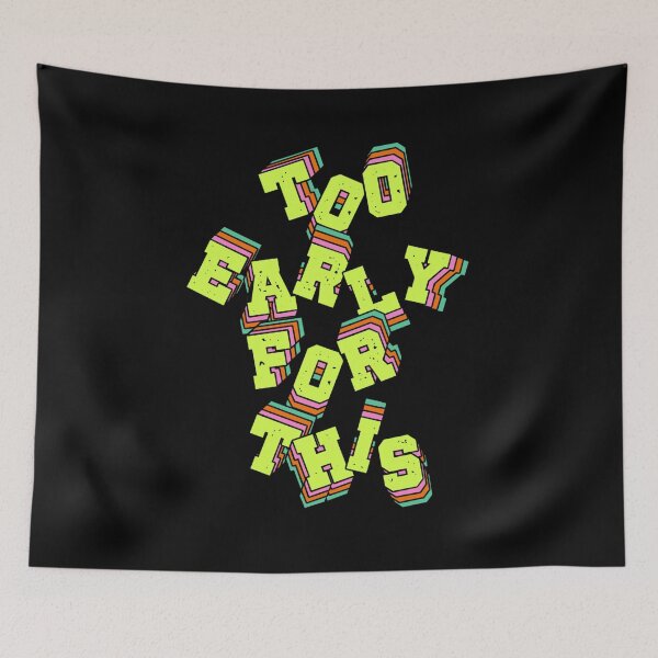 Item preview, Too Early For This Funny Quote Design designed and sold by ClashShop.